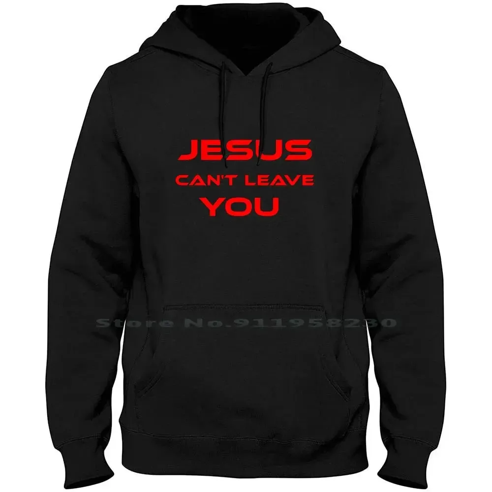 Jesus Can’t Leave You" Christian Hoodie – Faith-Based Apparel