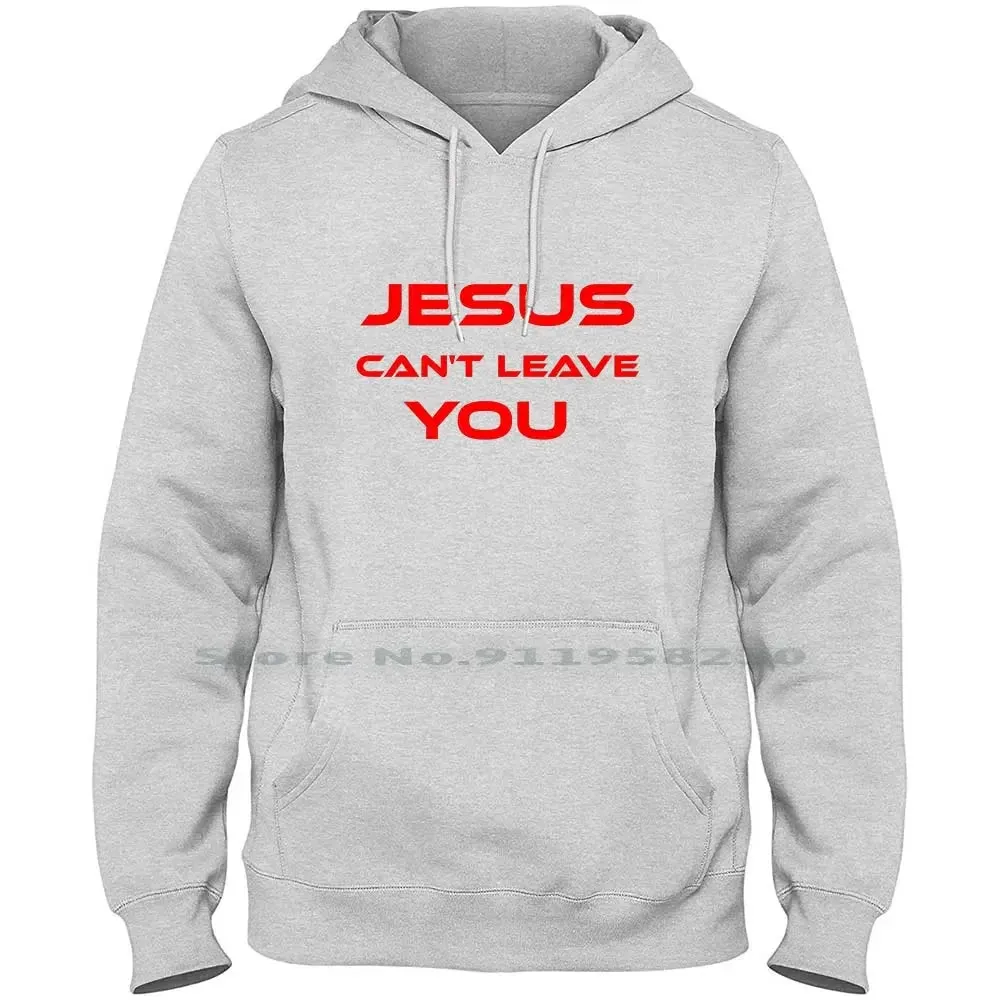 Jesus Can’t Leave You" Christian Hoodie – Faith-Based Apparel