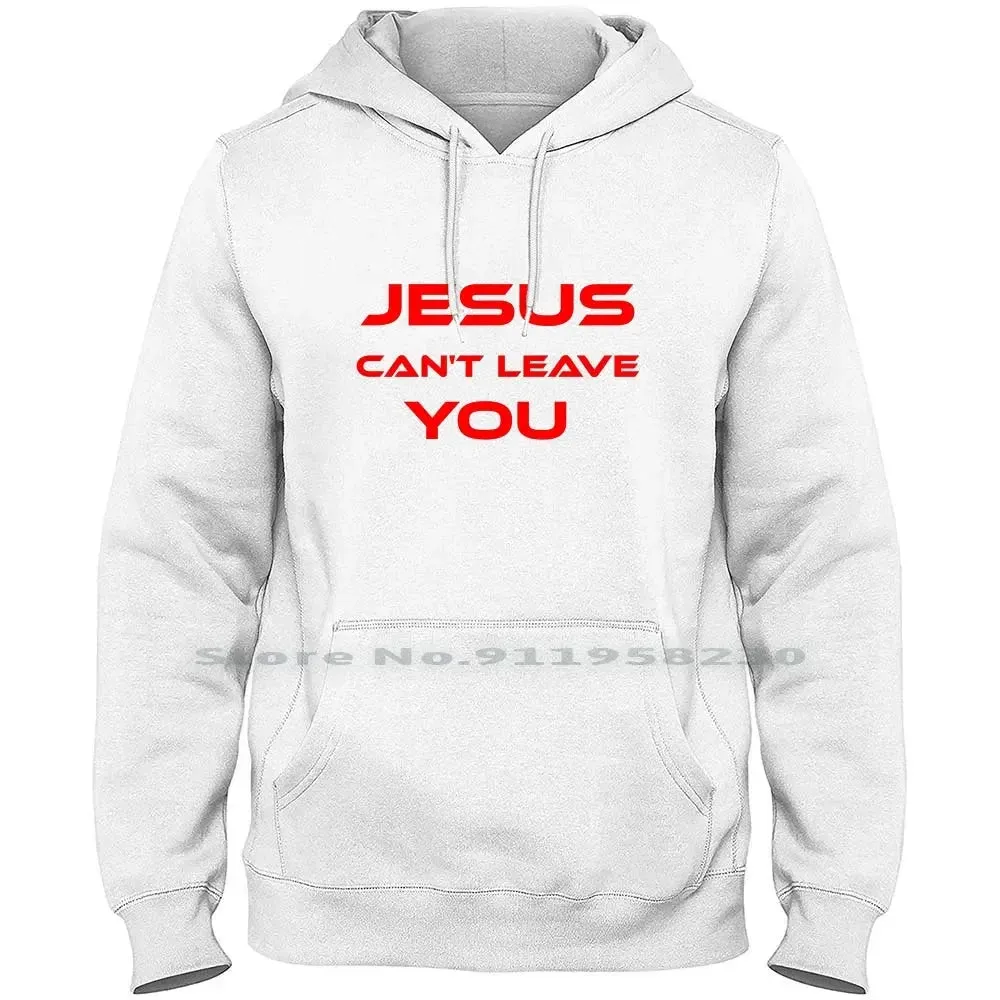 Jesus Can’t Leave You" Christian Hoodie – Faith-Based Apparel